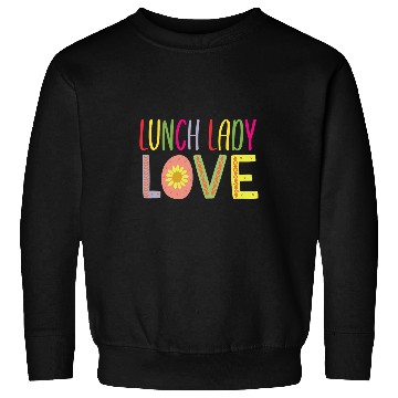 Discover School Lunch Lady Cute Love Cafeteria Worker Novelty Design Sweatshirts