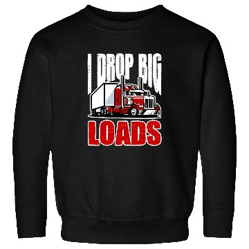 Discover I Drop Big Loads Trucker Truck Big Rig Driver Sweatshirts