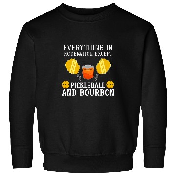 Discover Funny Everything In Moderation Except Pickleball And Bourbon Sweatshirts