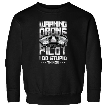 Discover Warning Drone Pilot I Do Stupid Things Sweatshirts