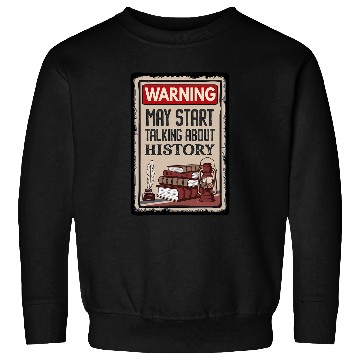 Discover Warning May Start Talking About History Teacher Sweatshirts