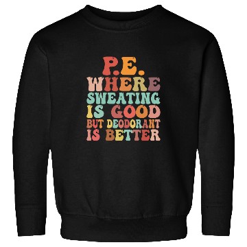 Discover PE Where Sweating IsGood Physical Education PE Teacher Sweatshirts