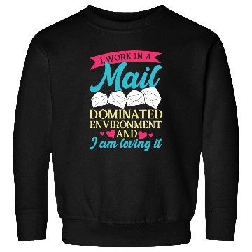 Discover I work in a mail dominated environment mail lady postal Sweatshirts