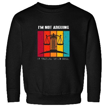 Discover Im Not Arguing Im Practicing For Law School Student 1 Sweatshirts