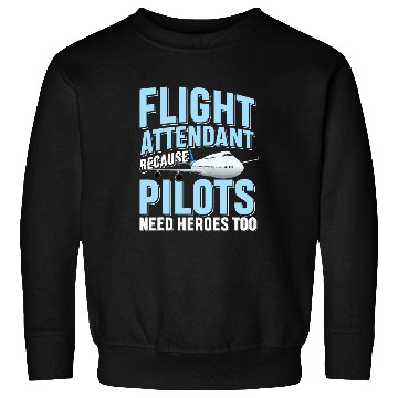 Discover Flight Attendant Because Pilots Need Heroes Too Sweatshirts