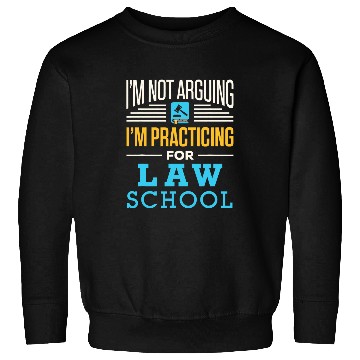 Discover Im Not Arguing Im Practicing for Law School Lawyer Student 2 Sweatshirts