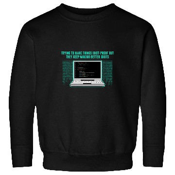 Discover Trying to Make Things Idiot Proof Computer Programming 2 Sweatshirts