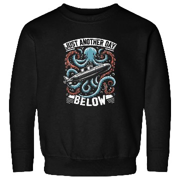Discover Submariner Quote Just Another Day Below Submarine Kraken Sweatshirts