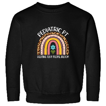 Discover Pediatric PT Helping Tiny Human Bloom Physical Therapist 3 Sweatshirts