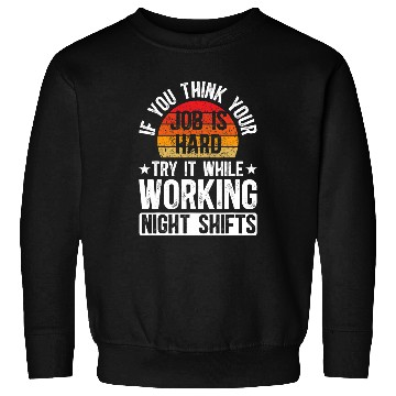 Discover Working Night Shift Worker Overnight Worker Night Shift Work 1 Sweatshirts