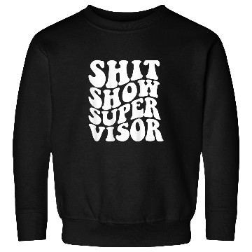 Discover Shit show supervisor 9 Sweatshirts