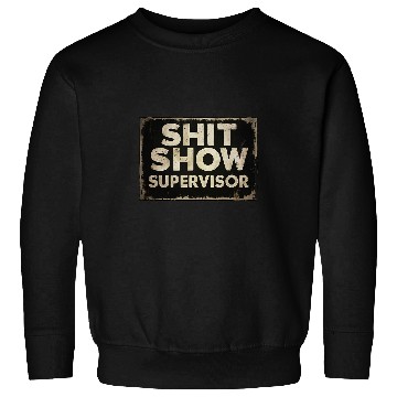 Discover Shit Show Supervisor Funny Parent Boss Manager Teacher 1 Sweatshirts