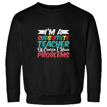 Discover Substitute Teacher 3 Sweatshirts