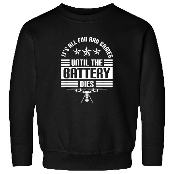 Discover Until The Battery Dies Funny Drone Quote Quadcopter Pilot Sweatshirts