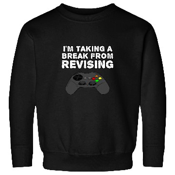 Discover Im Taking A Break From Revising Gamer Gaming Funny Sweatshirts