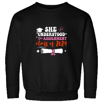 Discover She Understood The Assignment Graduation Senior Class 2024 Sweatshirts