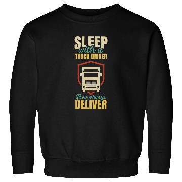 Discover Sleep With A Truck Driver They Always Deliver Design Sweatshirts