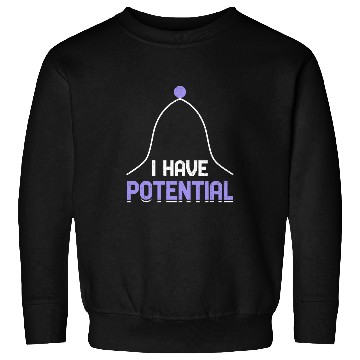 Discover I Have Potential Energy Physics Science Teacher 4 Sweatshirts