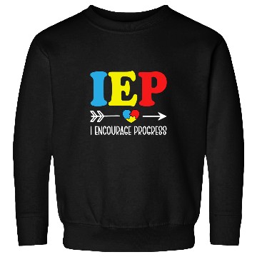 Discover IEP I Encourage Progress Special Education Teacher School 3 Sweatshirts