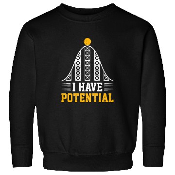 Discover I Have Potential Energy Physics Science Teacher 2 Sweatshirts