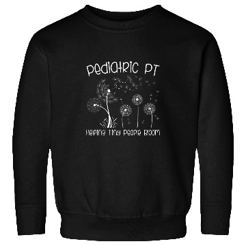 Discover Pediatric PT Helping Tiny Human Bloom Physical Therapist 5 Sweatshirts