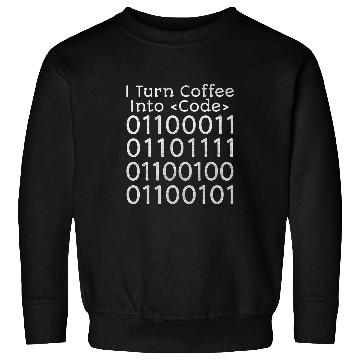 Discover I Turn Coffee Into Code Coder Engineer Software Developer Sweatshirts