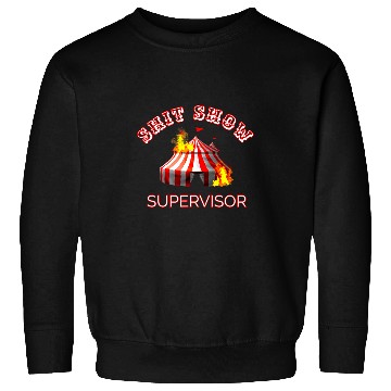 Discover Shit Show Supervisor Boss Manager Mom Mess Sweatshirts