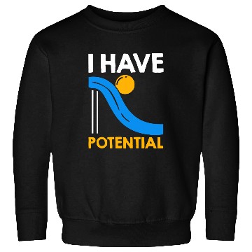 Discover I Have Potential Physics Lovers Physicist Quote Physics Sweatshirts