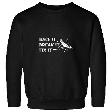 Discover Race It Break It Fix It Custom Build Drone Quadcopter Pilot Sweatshirts