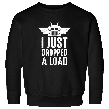 Discover I Just Dropped A Load Trucker Trailer Driver Sweatshirts