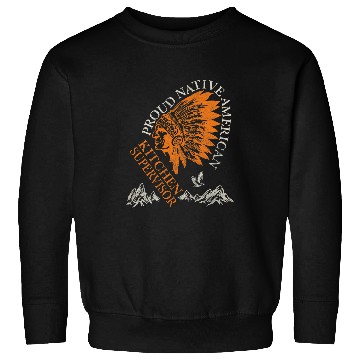 Discover Proud Native American Job Kitchen Supervisor Sweatshirts