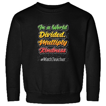 Discover In a World Divided Multiply Kindness Math Teacher Student Sweatshirts
