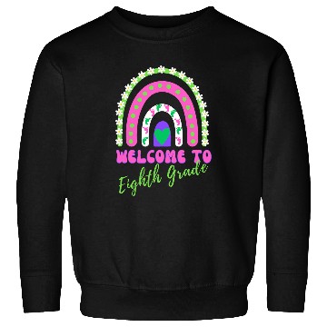 Discover Rainbow Welcome to Eighth Grade Teacher Student Mom Dad Sweatshirts
