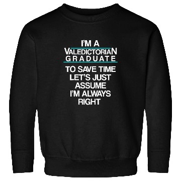 Discover Valedictorian Graduate Class Right Funny Graduation Sweatshirts