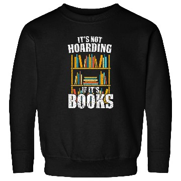 Discover Funny Reading Book Nerd Hoarder Bookworm Hoarding Sweatshirts
