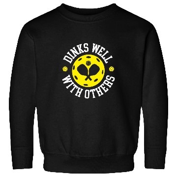 Discover Dinks Well With Others Pickleball Players Pickleballer Sweatshirts