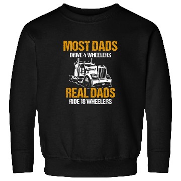 Discover Trucker Dads Drive 4 Wheelers Real Dads Ride 18 Wheeler Sweatshirts