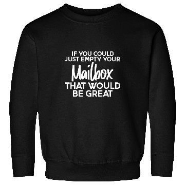 Discover If You Could Just Empty Your Mailbox That Would Be Great 9 Sweatshirts