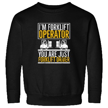 Discover Im Forklift Operator You are Just Forklift Driver Funny Sweatshirts