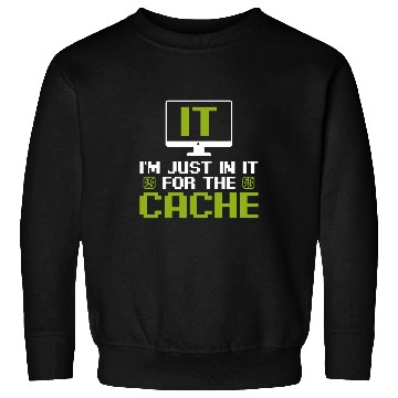 Discover Im just in it for the Cache IT Helpdesk Computer Tech Geeks Sweatshirts