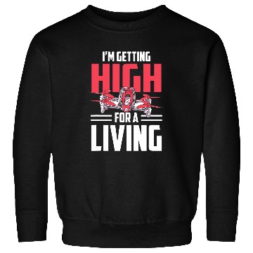 Discover Flying Drone Pilot Im Getting High For A Living Sweatshirts