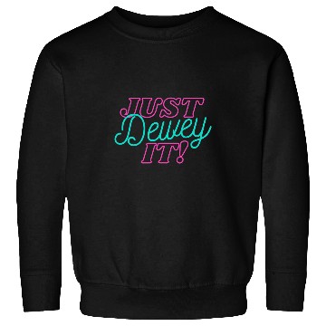 Discover Funny Librarian Library Worker Just Dewey It Book Lover Sweatshirts