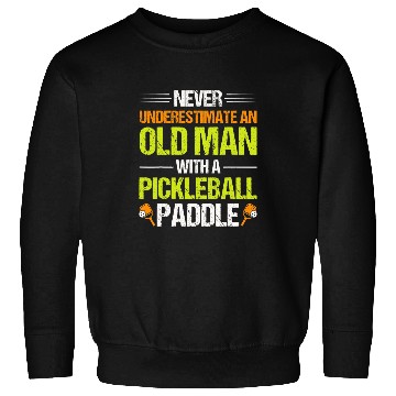 Discover Mens Never Underestimate An Old Man With A Pickleball Paddle 8 Sweatshirts