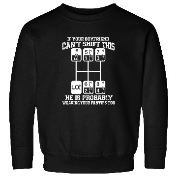 Discover If Your Boyfriend Cant Shift This He Is Probably Trucker Sweatshirts
