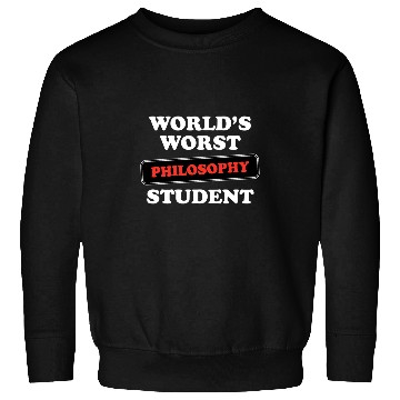 Discover Worlds Worst Philosophy Student Sweatshirts