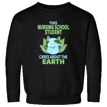 Discover Nursing School Student Earth Day Environmental Awareness Sweatshirts