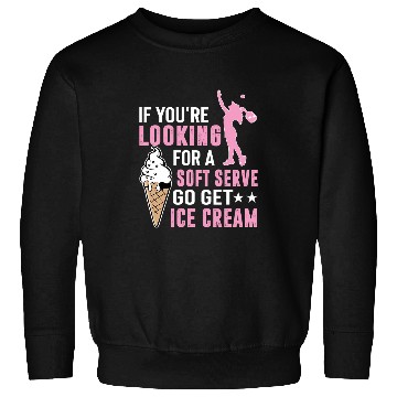 Discover Looking For A Soft Serve Go Get Ice Cream Sweatshirts