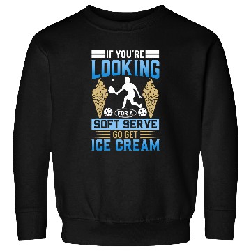 Discover Looking For A Soft Serve Go Get Ice Cream 1 Sweatshirts