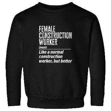 Discover Female Construction Worker Definition Contractor Laborer Sweatshirts