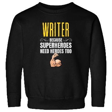 Discover Writer Because Superheroes Need Heroes Too Sweatshirts